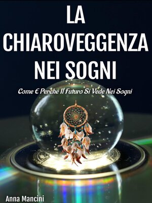 cover image of La chiaroveggenza nei sogni Come e perché il futuro si vede nei sogni